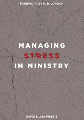Managing Stress in Ministry by Frisbie, David
