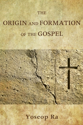 The Origin and Formation of the Gospel by Ra, Yoseop