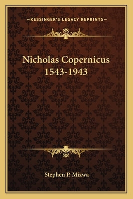 Nicholas Copernicus 1543-1943 by Mizwa, Stephen P.
