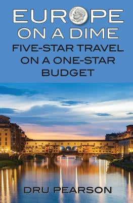 Europe on a Dime: Five-Star Travel on a One-Star Budget: The Tightwad Way to Go by Pearson, Dru