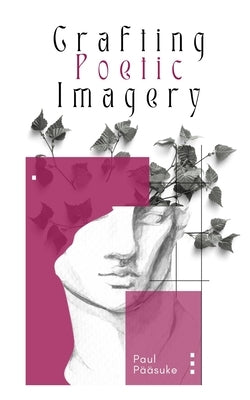 Crafting Poetic Imagery by PÃ¤Ã¤suke, Paul