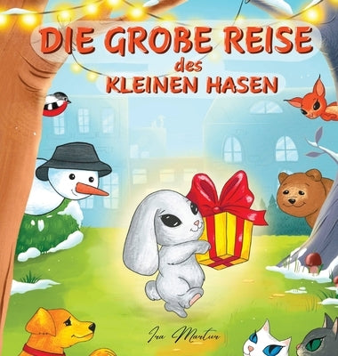 Die große Reise des kleinen Hasen: Kinderbuch über das Abenteuer eines Hasen für Kinder im Alter von 3 bis 8 Jahren by Martur, Ira