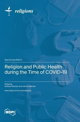 Religion and Public Health during the Time of COVID-19 by Flescher, Andrew