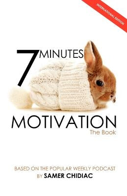 7 Minutes Motivation: The Book (International Edition) by Chidiac, Samer