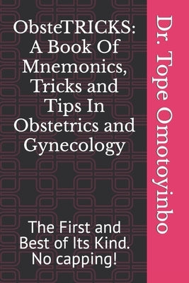 ObsteTRICKS: A Book Of Mnemonics, Tricks and Tips In Obstetrics and Gynecology by Omotoyinbo, Tope Emmanuel