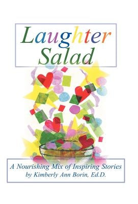 Laughter Salad: A Nourishing Mix of Inspiring Stories by Borin Edd, Kimberly Ann