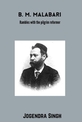 B M Malabari: Rambles With The Pilgrim Reformer by Singh, Jogendra