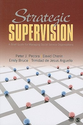 Strategic Supervision: A Brief Guide for Managing Social Service Organizations by Pecora, Peter J.