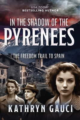 In the Shadow of the Pyrenees: The Freedom Trail to Spain by Gauci, Kathryn
