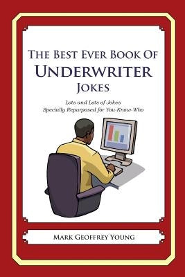 The Best Ever Book of Underwriter Jokes: Lots and Lots of Jokes Specially Repurposed for You-Know-Who by Young, Mark Geoffrey