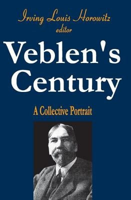 Veblen's Century: A Collective Portrait by Horowitz, Irving