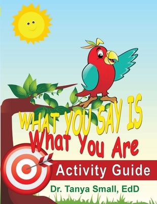 What You Say Is What You Are: Activity Guide by Small, Tanya