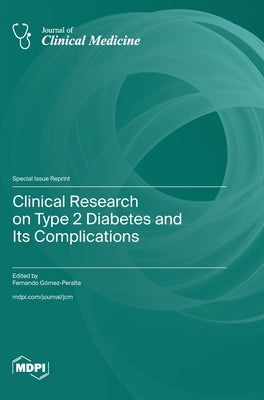 Clinical Research on Type 2 Diabetes and Its Complications by GÃ³mez-Peralta, Fernando