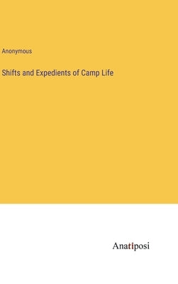 Shifts and Expedients of Camp Life by Anonymous