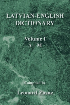 Latvian-English Dictionary: Volume I a - M by Zusne, Leonard