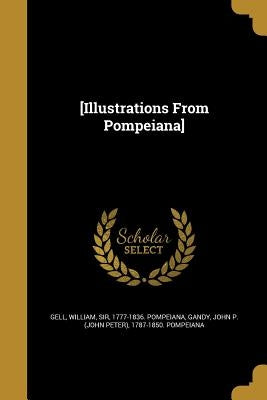 [Illustrations From Pompeiana] by Gell, William