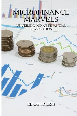 Microfinance Marvels: Unveiling India's Financial Revolution by Cullen, Nindaanis