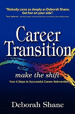 Career Transition - Make the Shift: Your Five Steps to Successful Career Reinvention by Shane, Deborah