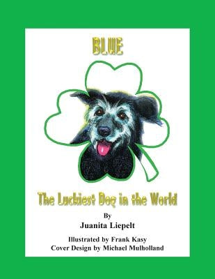 Blue: The Luckiest Dog in the World by Liepelt, Juanita