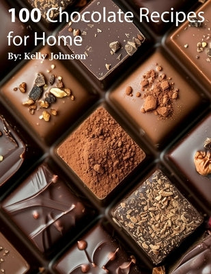 100 Chocolate Recipes for Home by Johnson, Kelly