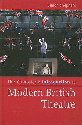 The Cambridge Introduction to Modern British Theatre by Shepherd, Simon