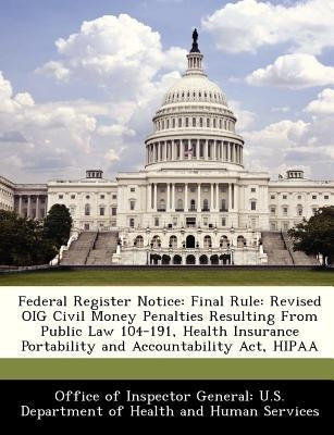 Federal Register Notice: Final Rule: Revised Oig Civil Money Penalties Resulting from Public Law 104-191, Health Insurance Portability and Acco by 