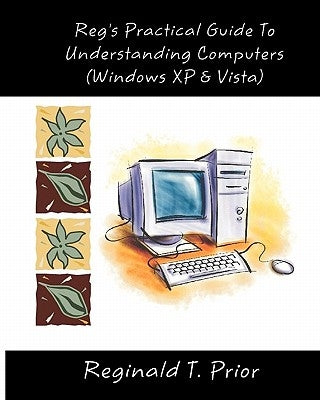 Reg's Practical Guide To Understanding Computers by Prior, Reginald T.