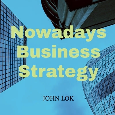 Nowadays Business Strategy by Lok, John