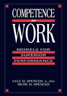 Competence at Work: Models for Superior Performance by Spencer, Lyle M.