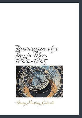 Reminiscences of a Boy in Blue, 1862-1865 by Calvert, Henry Murray