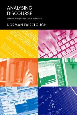 Analysing Discourse: Textual Analysis for Social Research by Fairclough, Norman
