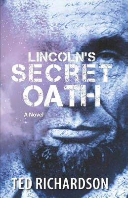 Lincoln's Secret Oath by Richardson, Ted
