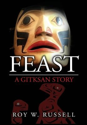 Feast: A Gitksan Story by Russell, Roy W.