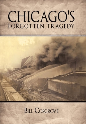 Chicago's Forgotten Tragedy by Cosgrove, Bill