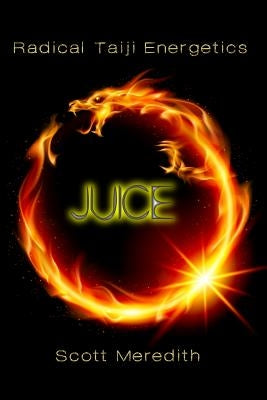 Juice: Radical Taiji Energetics by Meredith, Scott