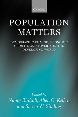 Population Matters: Demographic Change, Economic Growth, and Poverty in the Developing World by Birdsall, Nancy