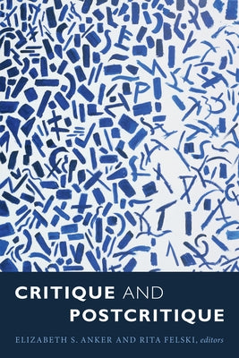 Critique and Postcritique by Anker, Elizabeth S.