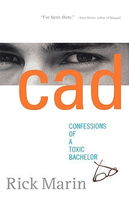 CAD: Confessions of a Toxic Bachelor by Marin, Rick