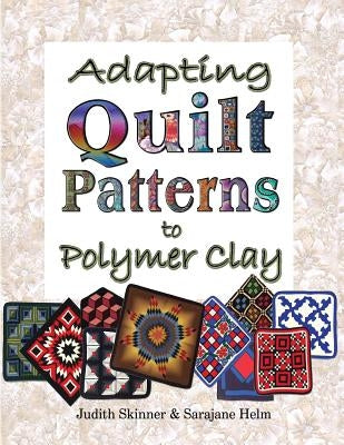 Adapting Quilt Patterns to Polymer Clay by Skinner, Judith