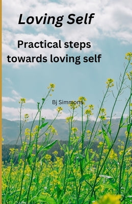 Loving Self: A journey to self love by Simmons, Bj