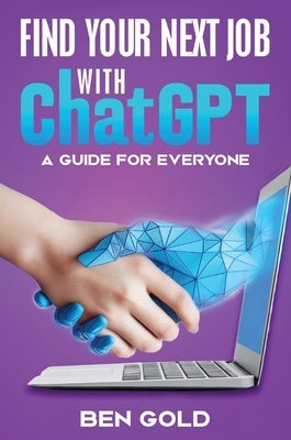 Finding Your Next Job with Chat GPT: A Guide for Everyone by Gold, Ben