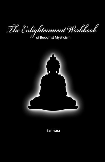 The Enlightenment Workbook: Of Buddhist Mysticism by Samvara