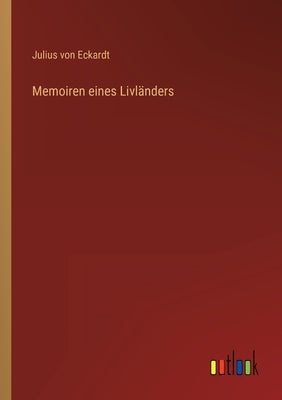 Memoiren eines Livländers by Eckardt, Julius Von