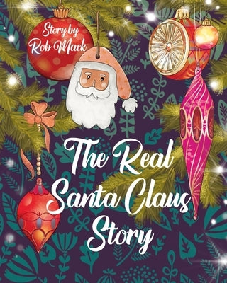 The Real Santa Claus Story by Mack, Rob