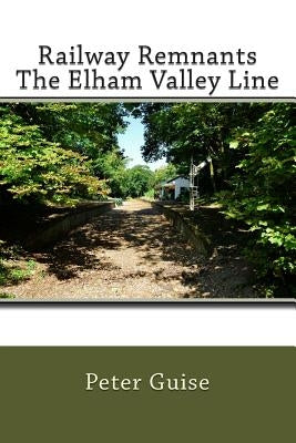 Railway Remnants The Elham Valley Line by Garland, Andrew