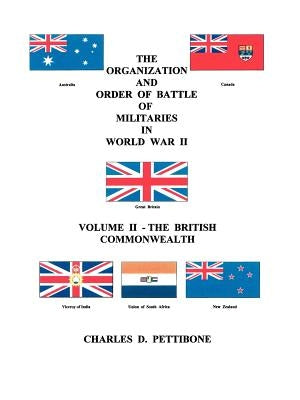 The Organization and Order of Battle of Militaries in World War II: Volume II - The British Commonwealth by Pettibone, Charles D.
