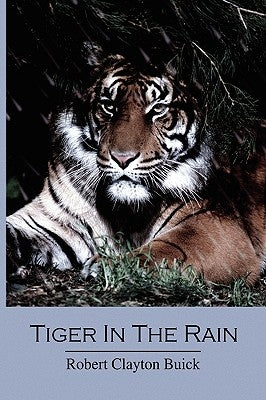 Tiger in the Rain by Buick, Robert Clayton
