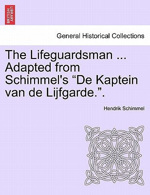 The Lifeguardsman ... Adapted from Schimmel's "De Kaptein Van de Lijfgarde.." by Schimmel, Hendrik