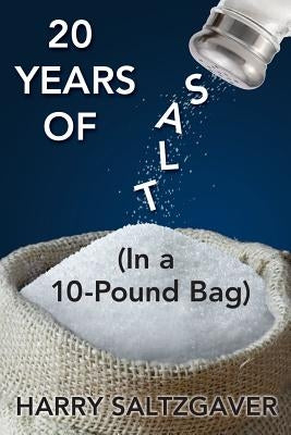 20 Years of Salt: (In a 10-Pound Bag) by Saltzgaver, Harry