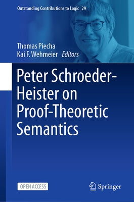 Peter Schroeder-Heister on Proof-Theoretic Semantics by Piecha, Thomas